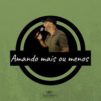 Eduardo Carvalho - Amando Mais ou Menos