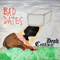 Bad Dates - Dead Centaur