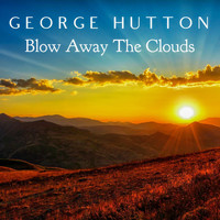 George Hutton - Blow Away the Clouds