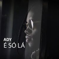 Ady - É Só Lá
