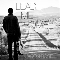 Jason Rose - Lead Me Home