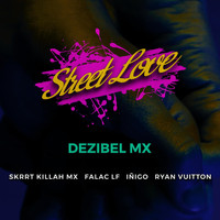 Dezibel Mx - Street Love (feat. Skrrt Killah Mx, Ryan Vuitton, Falac Lf & Iñigo) (Explicit)