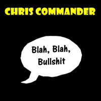 Chris Commander - Blah, Blah, Bullshit (Explicit)