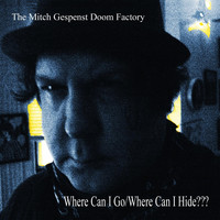The Mitch Gespenst Doom Factory - Where Can I Go / Where Can I Hide???