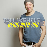 Tom Wehrle - Being with You