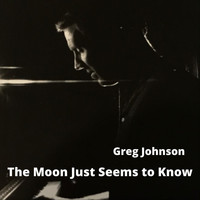 Greg Johnson - The Moon Just Seems to Know