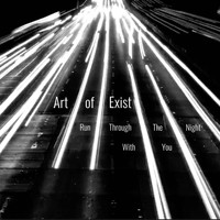 Art of Exist - Run Through the Night (With You) (Explicit)