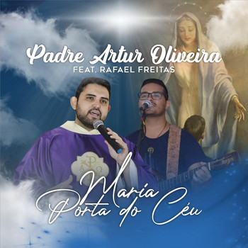 Padre Artur Oliveira - Maria Porta do Céu (feat. Rafael Freitas, Garagem da Oração & João Victor Mariano)