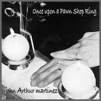 John Arthur Martinez - Once Upon a Pawn Shop Ring