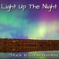 Stuck in Consciousness - Light up the Night