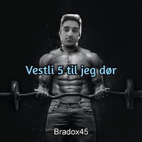 Bradox45 - Vestli 5 Til Jeg Dør (Explicit)