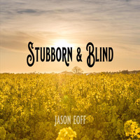 Jason Eoff - Stubborn and Blind