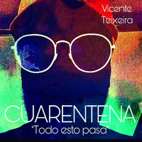 Vicente Teixeira - Cuarentena: Todo Esto Pasa