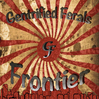 Gentrified Ferals - Frontier (Explicit)