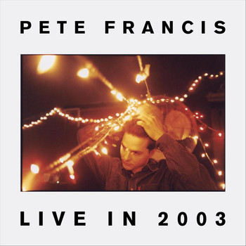 Pete Francis - Live in 2003