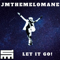 Jmthemelomane - Let It Go!