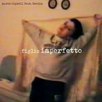 Marco Cignoli - Figlio imperfetto (feat. Berdix)