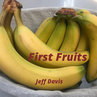 Jeff Davis - First Fruits