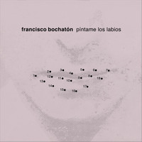 Francisco Bochatón - Píntame los Labios