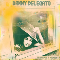 Danny Delegato - Transmit a Moment