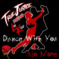 True Justice - Dance with You No More (feat. Lisa Kelly)