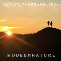 Modern Nature - Reality Takes a Holiday