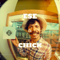 ESE - Ese to Chick