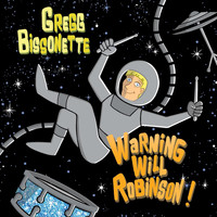 GREGG BISSONETTE - Warning Will Robinson