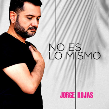 Jorge Rojas - No Es Lo Mismo