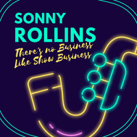 Sonny Rollins - There's No Business Like Show Business