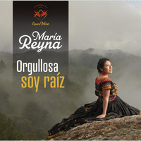 María Reyna - Orgullosa Soy Raíz
