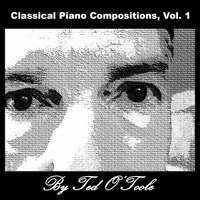 Ted O'Toole - Classical Piano Compositions, Vol. 1