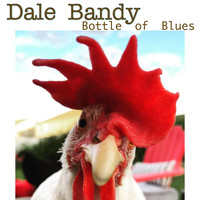 Dale Bandy - Bottle of Blues
