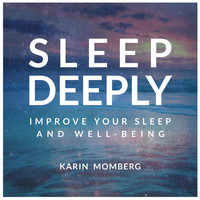 Karin Momberg - Sleep Deeply: Improve Your Sleep and Well-Being (feat. Christopher Lloyd-Clarke)