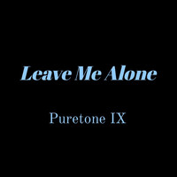 Puretone IX - Leave Me Alone