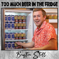 Bryton Stoll - Too Much Beer in the Fridge