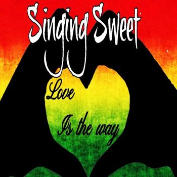 Singing Sweet - Love Is The Way