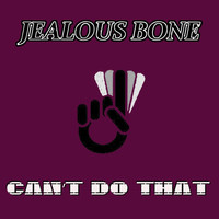 Jealous Bone - Can't Do That