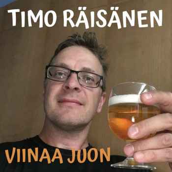 Timo Räisänen - Viinaa juon