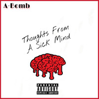 A-Bomb - Thoughts From A Sick Mind (Explicit)