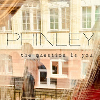 Phinley - The Question Is You