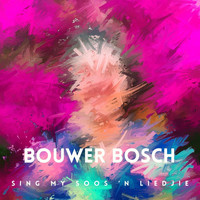 Bouwer Bosch - Sing My Soos 'n Liedjie