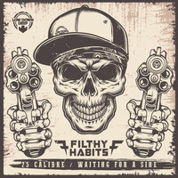 FILTHY HABITS - 25 Calibre / Waiting For A Sine