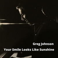 Greg Johnson - Your Smile Looks Like Sunshine