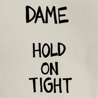 Dame - Hold on Tight