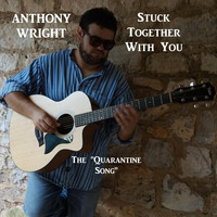 Anthony Wright - Stuck Together with You (The Quarantine Song)
