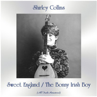 Shirley Collins - Sweet England / The Bonny Irish Boy (All Tracks Remastered)