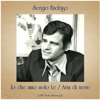 Sergio Endrigo - Io che amo solo te / Aria di neve (All Tracks Remastered)
