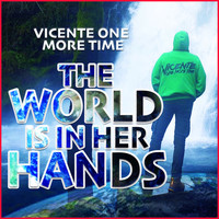 Vicente One More Time / - The World Is In Her Hands