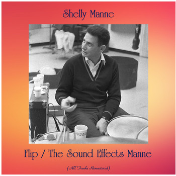 Shelly Manne - Flip / The Sound Effects Manne (All Tracks Remastered)